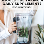 Should I be taking a daily supplement or vitamin?
